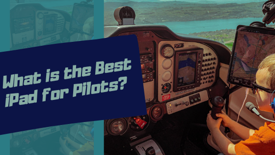 What is the best iPad for pilots? Find a suitable iPad for your flying state.