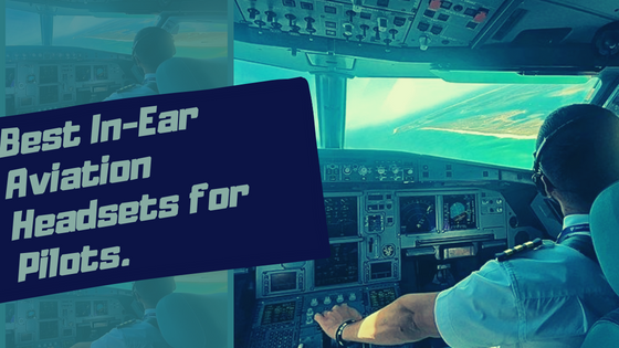 Best In-ear Aviation Headsets for Comfort & Convenience.